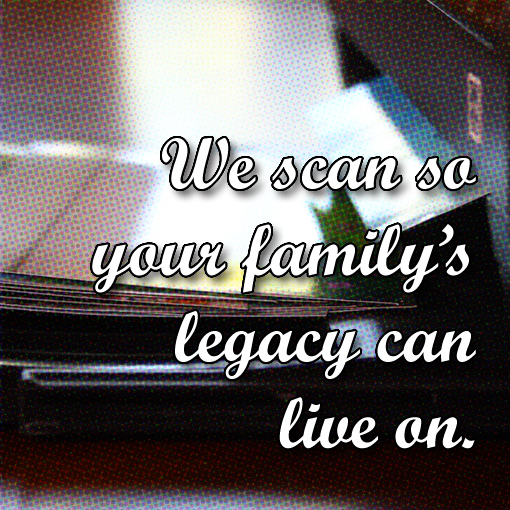We scan your images so your legacy can live on